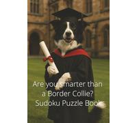 Are you smarter than a Border Collie? Sudoku Puzzle Book: 100 pages of Sudoku puzzles and solutions