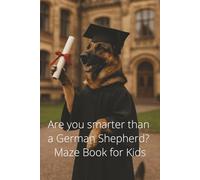 Are you smarter than a German Shepherd? Maze Book for Kids: 100 Pages of Maze Puzzles and Solutions