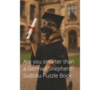 Are you smarter than a German Shepherd? Sudoku Puzzle Book: 100 Sudoku Puzzles and Solutions