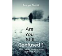 Are You Still Confused?: Find Clarity, Motivation & Your True Path