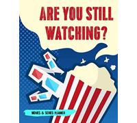 Are You Still Watching?: Movies And Series Planner Keep Track Of Your Movies And Series That You Like To Watch And Have All Ready Watched