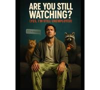 Are You Still Watching? (Yes, I'm Still Unemployed)