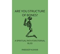 ARE YOU STRUCTURE OF BONES: A SPIRITUAL PATH FOR ETERNAL BLISS