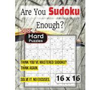 Are You Sudoku Enough? 238 Hard Level Puzzles with Solutions for the Fearless: Large Print Book, Two Per Page, 16 x 16 grid for Adults