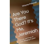Are You There God? It's Me, Jeremiah: The Life and Times of God's Weeping Prophet