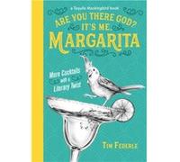 Are You There God? It's Me, Margarita: More Cocktails with a Literary Twist