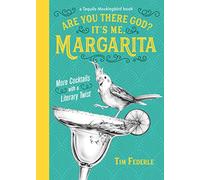 Are You There God? It's Me, Margarita: More Cocktails with a Literary Twist