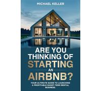 Are You Thinking Of Starting An Airbnb?: Your Ultimate Guide To Launching A Profitable Short-Term Rental Business.