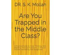 Are You Trapped in the Middle Class?: A Practical Guide to Smart Thinking, Skill Building, Financial Freedom & 10 Proven Income-Generating Side Businesses