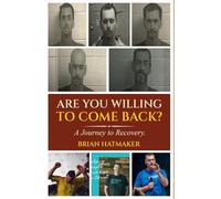 Are You Willing To Come Back?: A Journey to Recovery