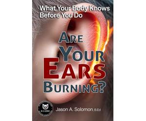 Are Your Ears Burning? What Your Body Knows Before You Do.: Why a Two-Thousand-Year-Old Idiom Still Shapes Your Reactions.