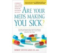 Are Your Meds Making You Sick A Pharmacists Guide to Avoiding Dangerous Drug Interactions Reactions and SideEffects by Robert R Gold Robert R Gold (Auteur)