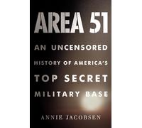 Area 51: An Uncensored History of America's Top Secret Military Base