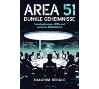 Area 51 - Dunkle Geheimnisse: Verschwörungen, UFOs und verlorene Zivilisationen