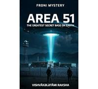 AREA 51: • Secrets, Aliens, and Government Cover-Ups
