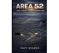 Area 52: First Contact Beneath Groom Lake