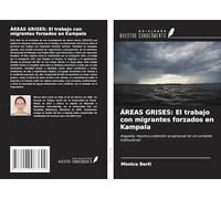 ÁREAS GRISES: El trabajo con migrantes forzados en Kampala: Angustia, trauma y atención al personal en un contexto institucional