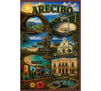 Arecibo, Puerto Rico: Tradición, historia y belleza de Arecibo, Puerto Rico