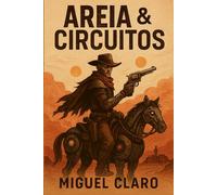 Areia & Circuitos: Ficção científica pós-apocalíptica no coração de um deserto tecnológico