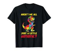 Aren´t We All Just Little Autistic | Dino T-Rex | Autisme T-Shirt