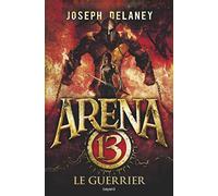 Arena 13, Tome 03: Le guerrier