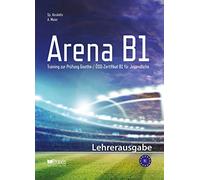 Arena B1: Lehrerausgabe: Training zur Prüfung Goethe-/ ÖSD Zertifikat B1 für Jugendliche