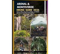 ARENAL & MONTEVERDE HIKING GUIDE 2026: Volcano Hikes, Cloud Forest Walks, and Wildlife Adventures in the Heart of Costa Rica