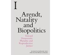 Arendt, Natality and Biopolitics: Toward Democratic Plurality and Reproductive Justice (Incitements) - [Version Originale] Inconnu (Auteur)