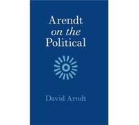 Arendt on the Political by Arndt & David St Marys College & California Unknown (Auteur)