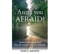 Aren't You Afraid?: American Discovery Trail from the Atlantic Ocean to Nebraska