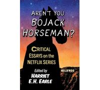 Aren't You Bojack Horseman?: Critical Essays on the Netflix Series