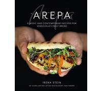 Arepa: Classic and Contemporary Recipes for Venezuela's Daily Bread