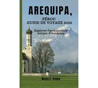 AREQUIPA, Pérou guide de voyage 2025: Explorer l'architecture unique d'Arequipa