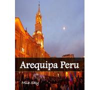 Arequipa Peru: A Luxury Coffee Table Book of Iconic Landmarks
