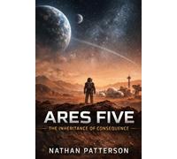 ARES FIVE: The Inheritance of Consequence