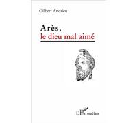 Arès, le dieu mal aimé - Gilbert Andrieu - L'harmattan - broché - Essai