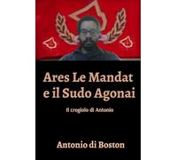 Ares Le Mandat e il Sudo Agonai: Il crogiolo di Antonio