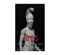 Ares: The Origins and History of the Greek God of War