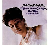 Aretha Franklin - Aretha Franklin - I Never Loved a Man the Way I Love You