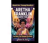 ARETHA FRANKLIN BIOGRAPHY FOR KIDS: The Music That Changed The World (Book For Young Readers)