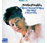Aretha Franklin - I Never Loved a Man The Way [Import]