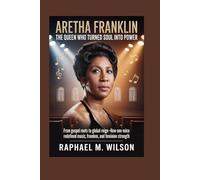 Aretha Franklin: The Queen Who Turned Soul Into Power: From Gospel Roots to Global Reign-How One Voice Redefined Music, Freedom, and Feminine Strength