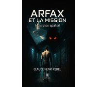 Arfax et la mission Huis clos spatial - Claude Henri Rebel - Le Lys Bleu - broché - Roman