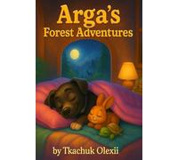 Arga’s Forest Adventures: A gentle dog’s journey of friendship in the woods