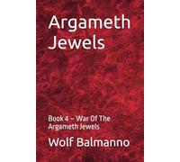 Argameth Jewels: Book 4 - War Of The Argameth Jewels