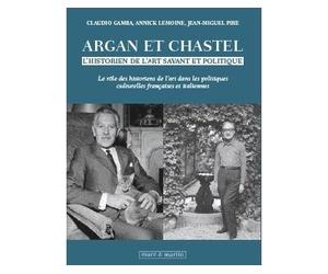 Argan et Chastel, l'historien de l'art, savant et politique - Jean-Miguel Pire - Mare & Martin - broché - Essai