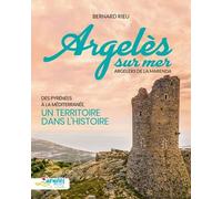 Argelès-sur-Mer, Argelers de la Marenda: Des Pyrénées à la Mediterranée, un territoire dans l'histoire