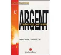Argent - coachez-vous pour réussir Coachez-vous pour réussir - Chalançon j.-c. - Gualino Eds - broché - Guide
