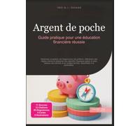 Argent de poche: Guide pratique pour une éducation financière réussie