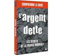 Argent dette - Les secrets de la finance mondiale E